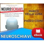 NEUROSCHIAVI - Liberiamoci dalla manipolazione psicologica, politica, economica e religiosa