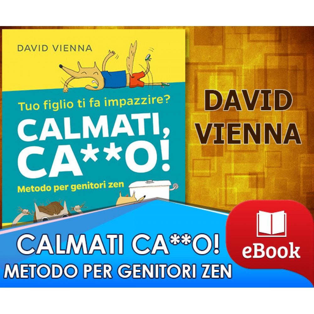 Calmati Ca**o! - Metodo per genitori zen