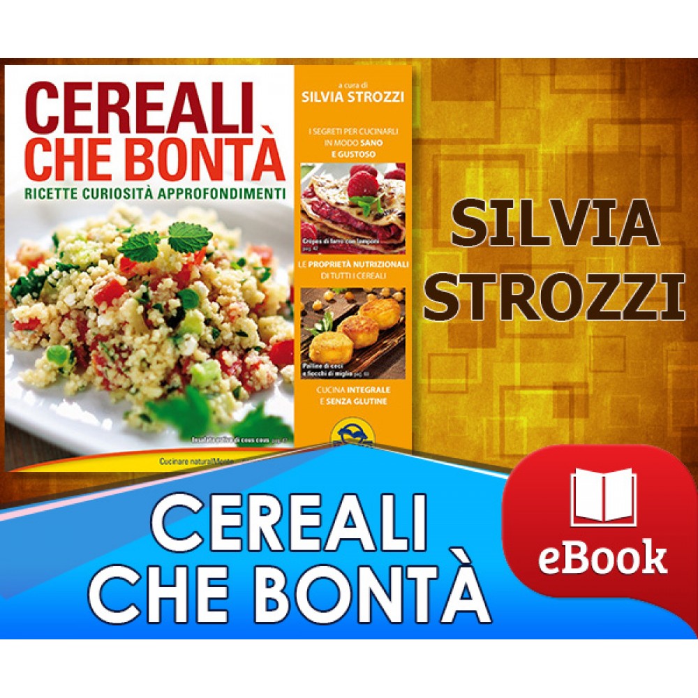 Cereali che bontà - Ricette, curiosità e approfondimenti
