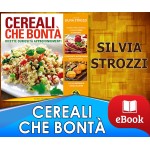 Cereali che bontà - Ricette, curiosità e approfondimenti