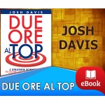 Due ore al top - 5 strategie scientifiche per gestire con efficacia il tuo tempo