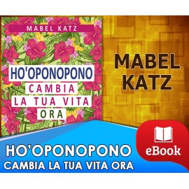 Ho'Oponopono - Cambia la tua vita ora