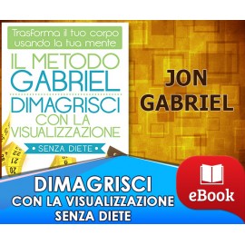 Il metodo Gabriel - Dimagrisci con la visualizzazione
