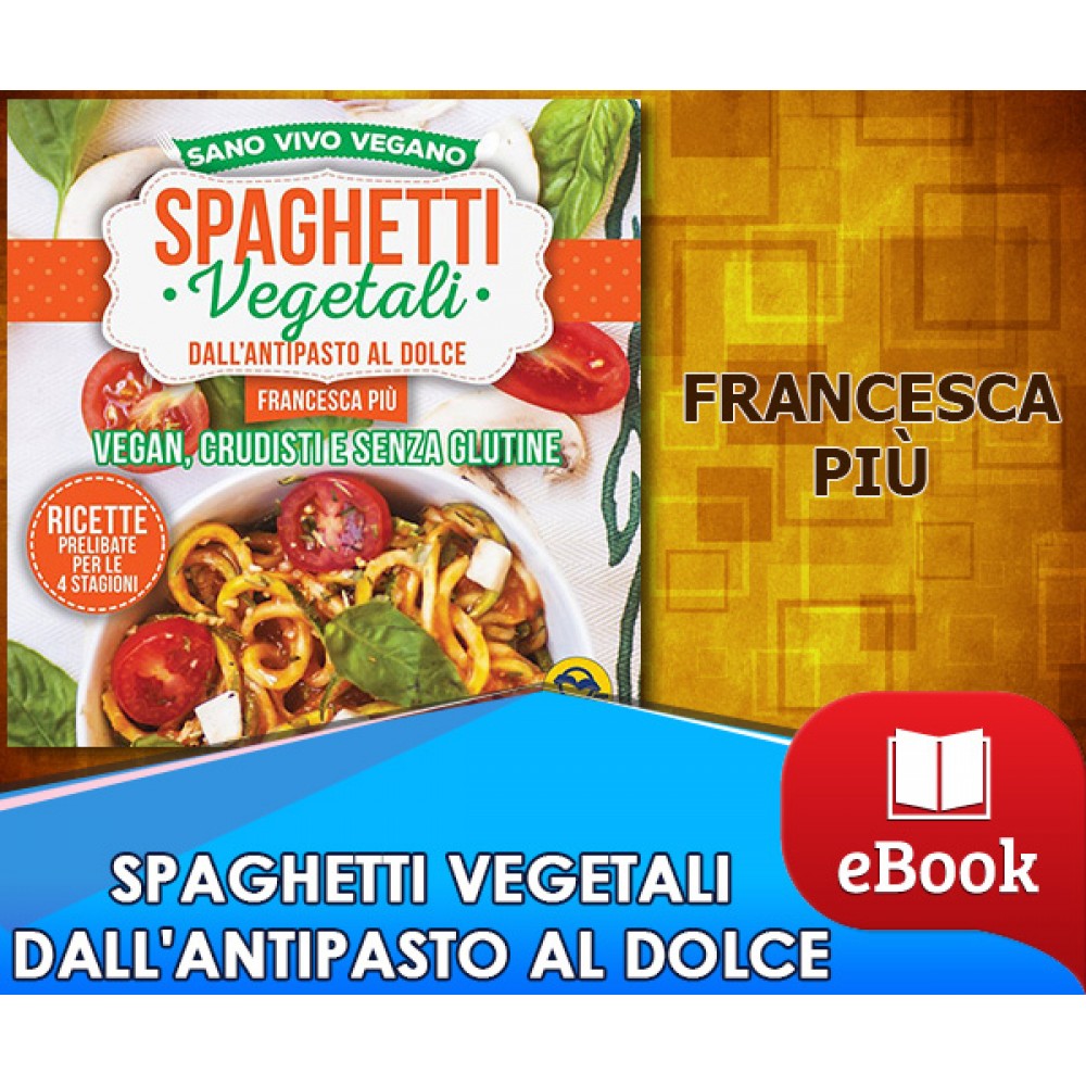 Spaghetti vegetali dall'antipasto al dolce 