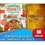 Spaghetti vegetali dall'antipasto al dolce 