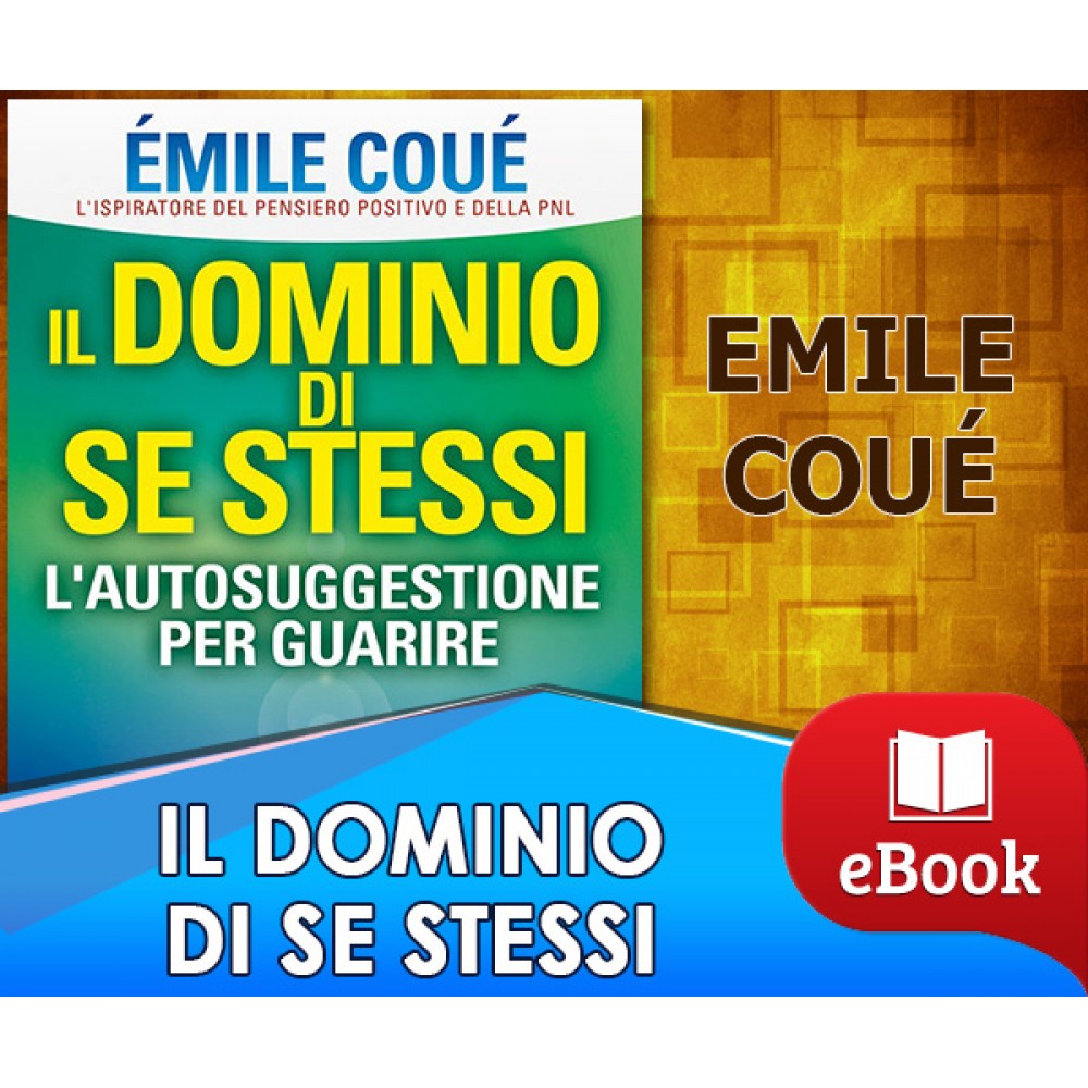 Il Dominio di se stessi - Autosuggestione per guarire