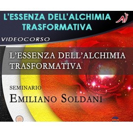 L'Essenza dell'alchimia trasformativa - Emiliano Soldani
