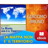 La mappa non è il territorio - Strategie di PNL, comunicazione e persuasione per capire e farsi capire - Giacomo Bruno