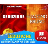Seduzione - Tecniche di comunicazione e seduzione rapida per ogni sesso - Giacomo Bruno