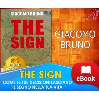 The sign - Come le tue decisioni lasciano il segno nella tua vita - Giacomo Bruno