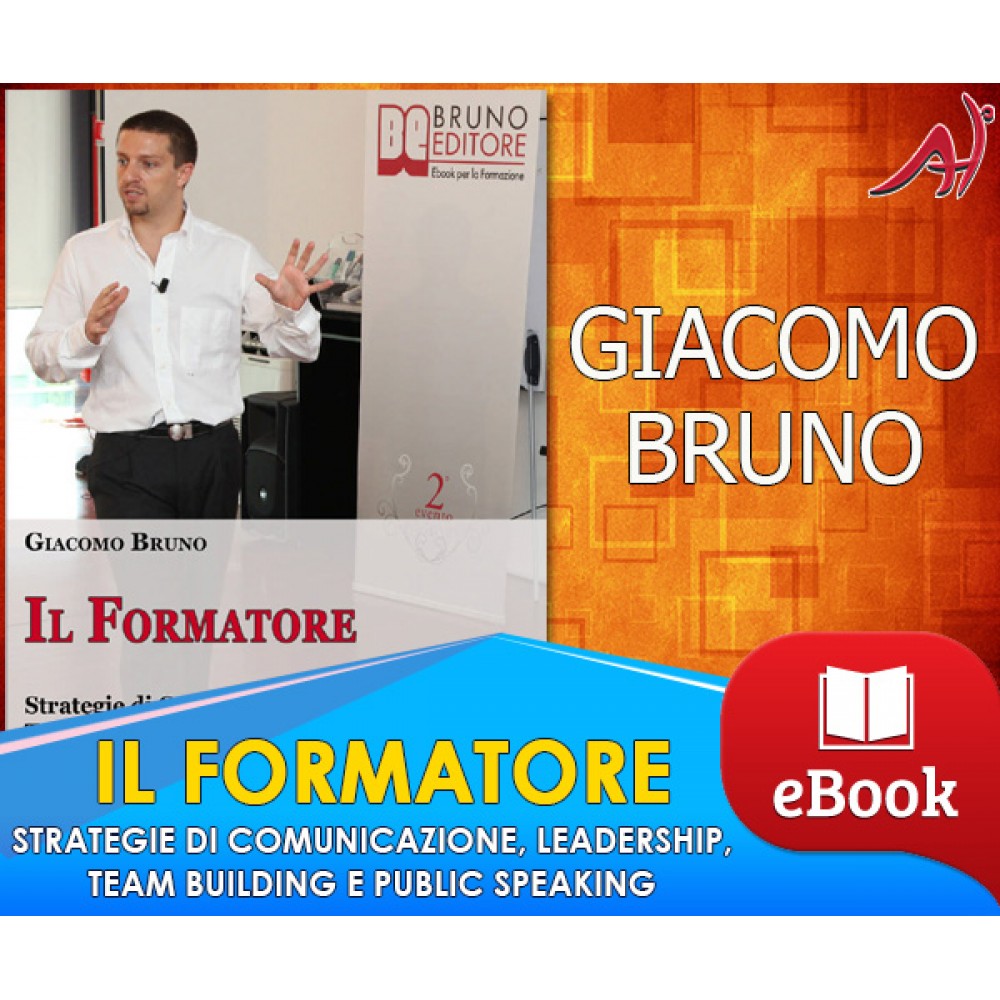ll formatore - Strategie di comunicazione, leadership, team building e public speaking per la formazione - Giacomo Bruno