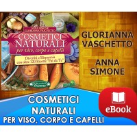 Cosmetici naturali per viso, corpo e capelli - Glorianna Vaschetto - Anna Simone