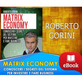 Matrix Economy - Conoscere i segreti del sistema per investire e fare business