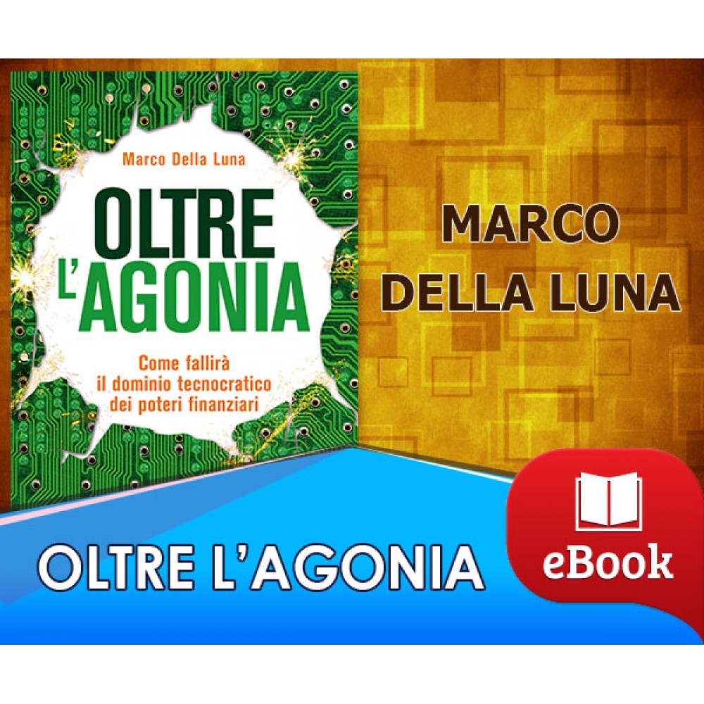 Oltre l'agonia - Come fallirà il dominio tecnocratico dei poteri finanziari