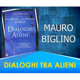 Dialoghi tra Alieni - Mauro Biglino, Igor Sibaldi, Anne Givaudan, Stefano Bollami