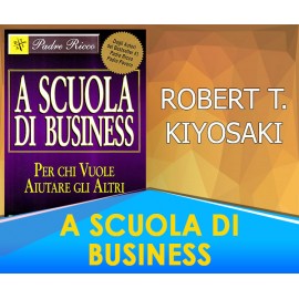 A Scuola di Business - Robert T. Kiyosaki