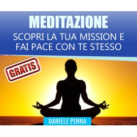 Scopri la tua Mission e fai pace con te stesso - Meditazione Daniele Penna