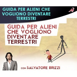 Guida per gli Alieni che Vogliono Diventare Terrestri - Salvatore Brizzi