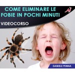 COME ELIMINARE LE FOBIE IN POCHI MINUTI - DANIELE PENNA