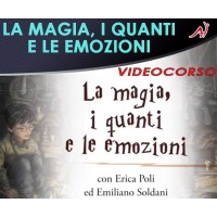 La magia, i quanti e le emozioni - Erica Poli, Emiliano Soldani  