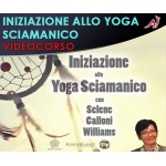 INIZIAZIONE ALLO YOGA SCIAMANICO - SELENE CALLONI WILLIAMS 