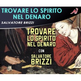 Trovare lo Spirito nel Denaro - Salvatore Brizzi 