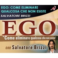 EGO: COME ELIMINARE QUALCOSA CHE NON ESISTE - Salvatore Brizzi 