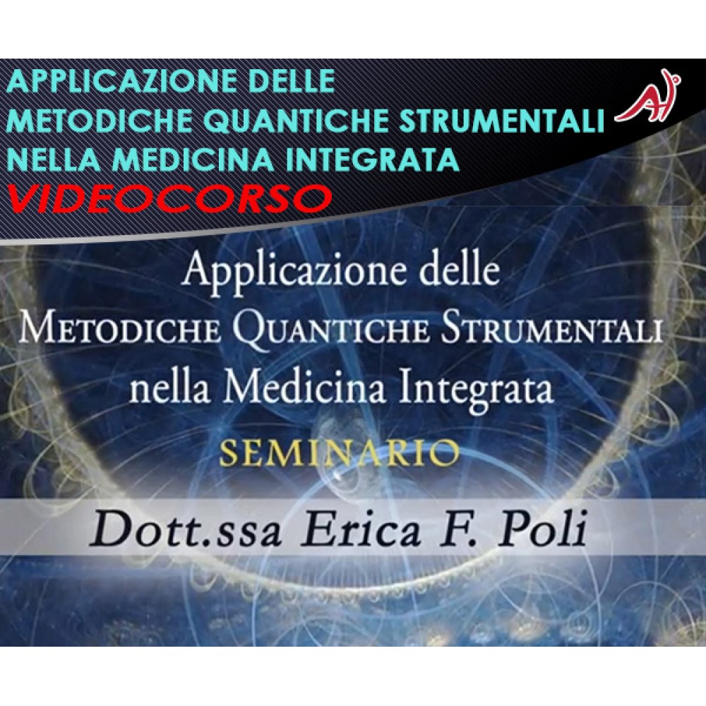 Applicazione delle metodiche quantistiche strumentali nella medicina integrata - Erica Poli