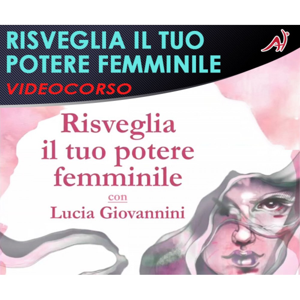 Risveglia il tuo potere femminile - Lucia Giovannini