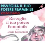 Risveglia il tuo potere femminile - Lucia Giovannini
