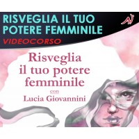 Risveglia il tuo potere femminile - Lucia Giovannini