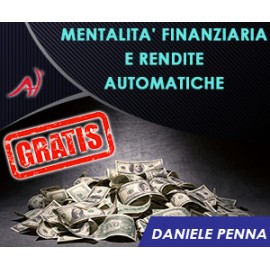 Mentalità finanziaria e rendite automatiche - GRATIS - Daniele Penna